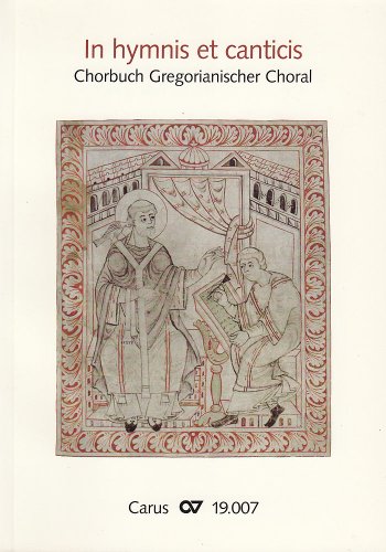 In hymnis et canticis: Chorbuch Gregorianischer Choral: Chorbuch Gregorianischer Choral. 109 Gregorianische Gesänge für die kirchenmusikalische Praxis in Gottedienst und Konzert In hymnis et canticis: Chorbuch Gregorianischer Choral: Chorbuch Gregorianischer Choral. 109 Gregorianische Gesänge für die kirchenmusikalische Praxis in Gottedienst und Konzert