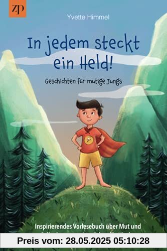 In jedem steckt ein Held – Geschichten für mutige Jungs: Inspirierendes Vorlesebuch über Mut und Selbstbewusstsein stärken für Kinder (Erstlesebuch, Kinderbuch ab 5 Jahre)