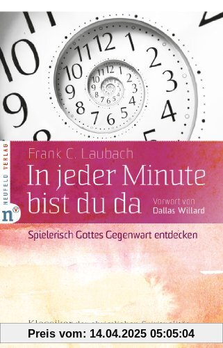 In jeder Minute bist du da: Spielerisch Gottes Gegenwart entdecken