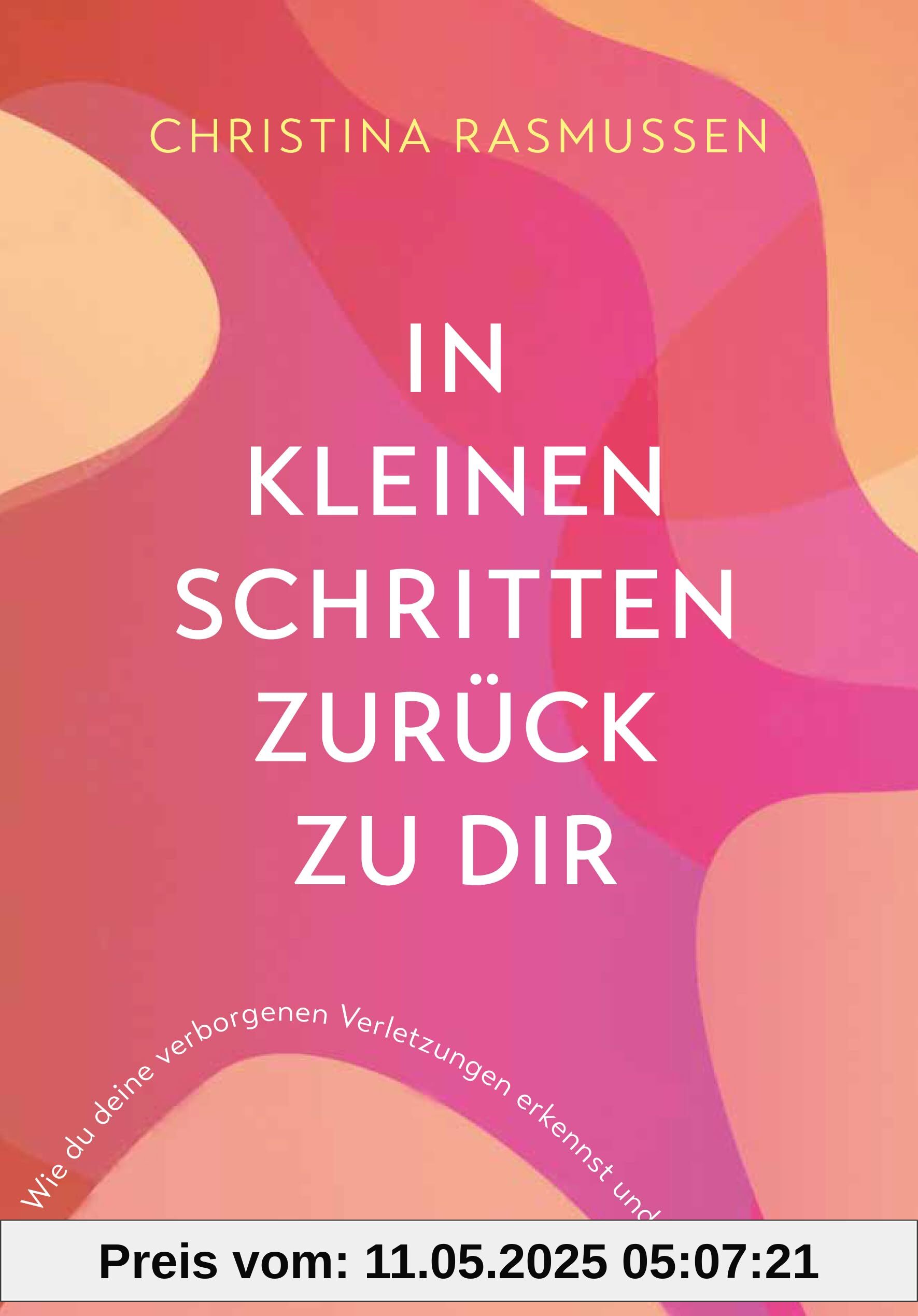 In kleinen Schritten zurück zu dir: Wie du deine verborgenen Verletzungen erkennst und heilst
