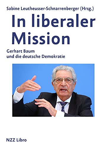 In liberaler Mission: Gerhart Baum und die deutsche Demokratie von NZZ Libro ein Imprint der Schwabe Verlagsgruppe AG