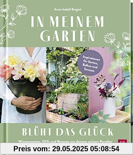 In meinem Garten blüht das Glück: Wissenswertes, DIYs und Rezepte aus deinem grünen Paradies | Für Balkon und Garten: Ideen von @gartenkleinod (Geschenke für Naturliebhaber und Gartenfreunde)
