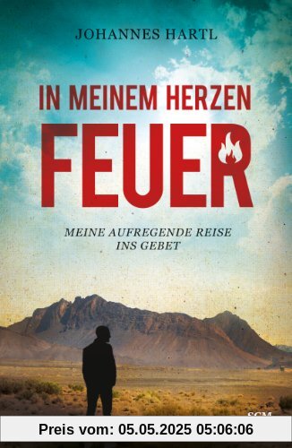 In meinem Herzen Feuer: Meine aufregende Reise ins Gebet