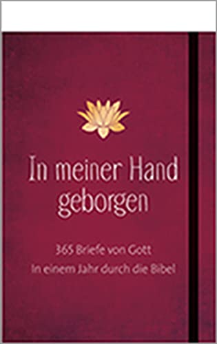 In meiner Hand geborgen: 365 Briefe von Gott. In einem Jahr durch die Bibel von Gerth Medien GmbH