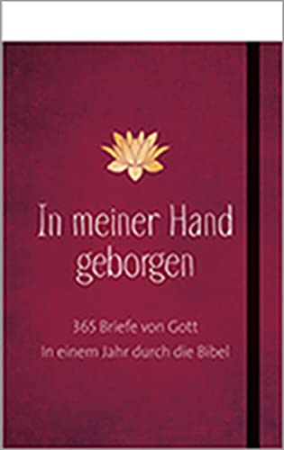 In meiner Hand geborgen: 365 Briefe von Gott. In einem Jahr durch die Bibel