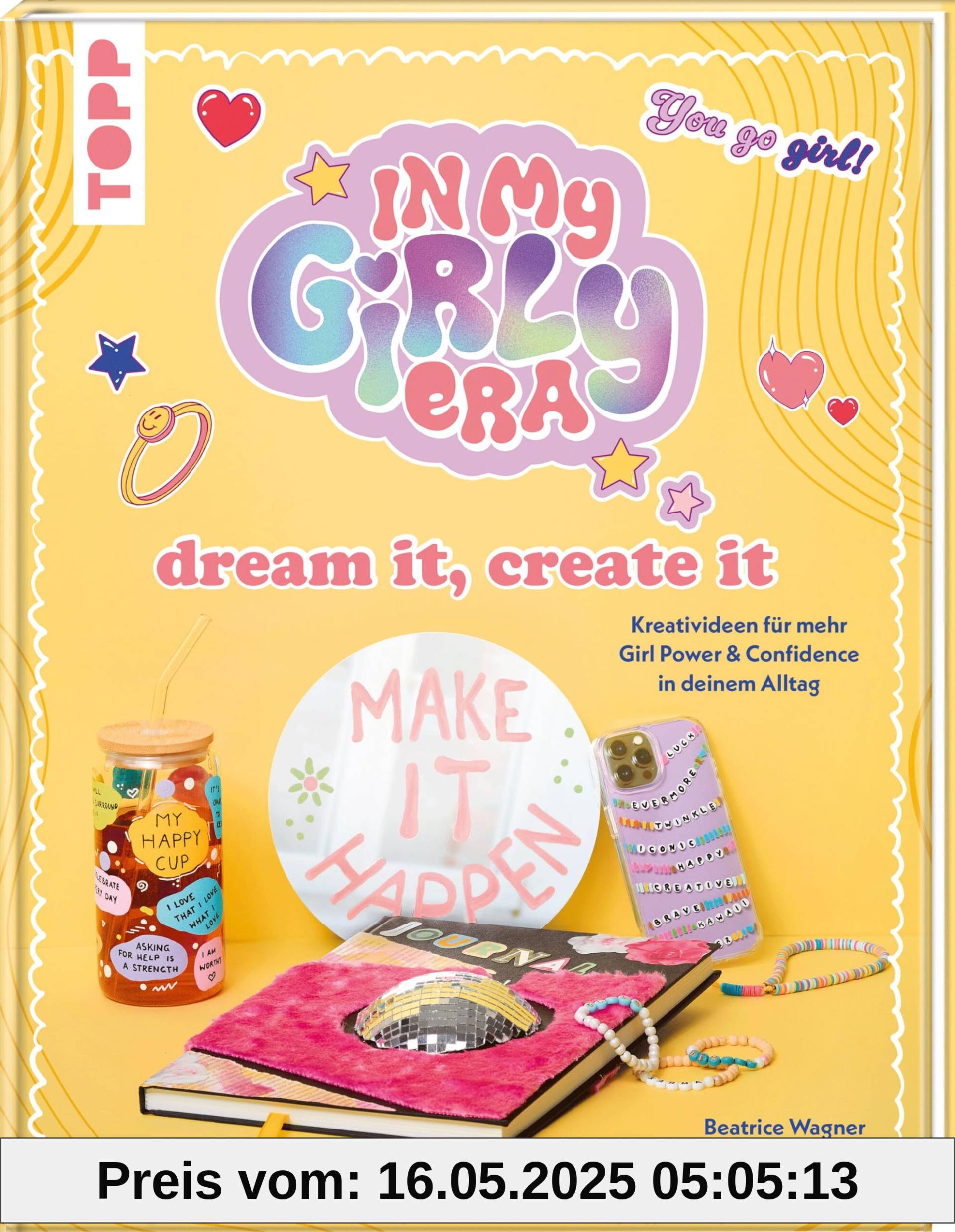 In my Girly Era – dream it, create it. Mein Kreativbuch: Kreativideen für mehr Girl Power und Confidence in deinem Alltag