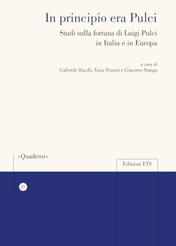 In principio era Pulci. Studi sulla fortuna di Luigi Pulci in Italia e in Europa (Quaderni della Sezione di Italiano dell'Università di Losanna) von Edizioni ETS