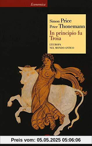 In principio fu Troia. L'Europa nel mondo antico (Economica Laterza)