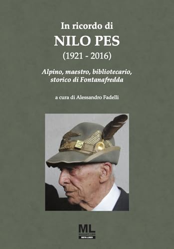 In ricordo di Nilo Pes (1921-2016). Alpino, maestro, bibliotecario, storico di Fontanafredda von Mazzanti Libri