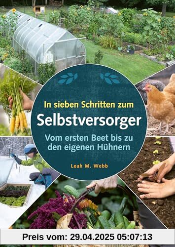 In sieben Schritten zum Selbstversorger: Vom ersten Beet bis zu den eigenen Hühnern: Vom ersten Beet bis zu den eigenen Hu¿hnern