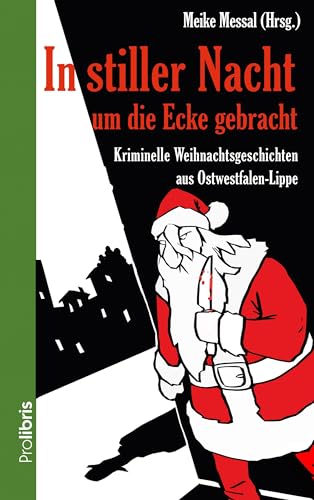 In stiller Nacht um die Ecke gebracht: 16 kriminelle Weihnachtsgeschichten aus Ostwestfalen-Lippe