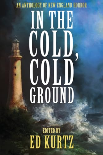 In the Cold, Cold Ground: An Anthology of New England Horror von Cemetery Dance Publications