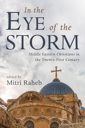 In the Eye of the Storm: Middle Eastern Christians in the Twenty-First Century