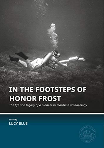In the Footsteps of Honor Frost: The Life and Legacy of a Pioneer in Maritime Archaeology (Honor Frost Foundation General Publication, 1, Band 1) von Sidestone Press