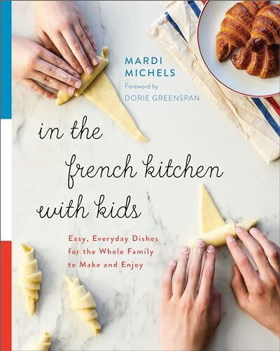 In the French Kitchen with Kids: Easy, Everyday Dishes for the Whole Family to Make and Enjoy:...