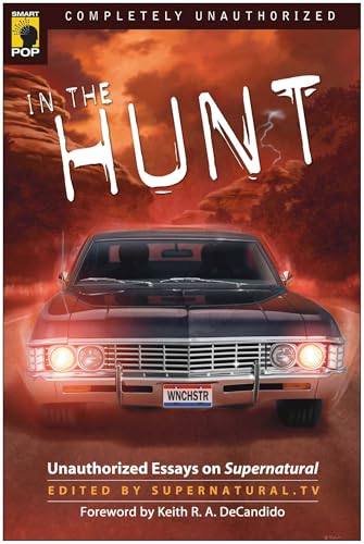 In the Hunt: Unauthorized Essays on Supernatural (Smart Pop Series)