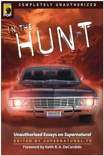 In the Hunt: Unauthorized Essays on Supernatural (Smart Pop Series)