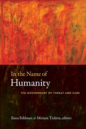 In the Name of Humanity: The Government of Threat and Care von Duke University Press