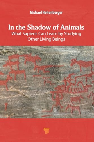In the Shadow of Animals: What Sapiens Can Learn by Studying Other Living Beings In the Shadow of Animals: What Sapiens Can Learn by Studying Other Living Beings von Jenny Stanford Publishing