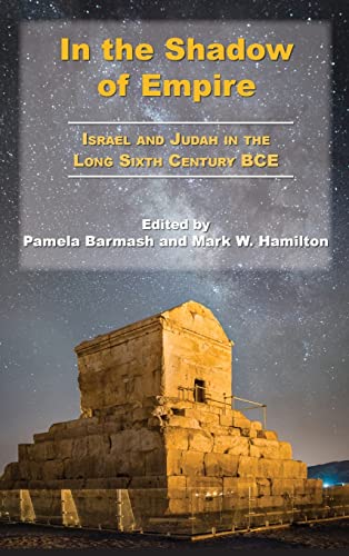 In the Shadow of Empire: Israel and Judah in the Long Sixth Century BCE (Archaeology and Biblical Studies, 30) von SBL Press