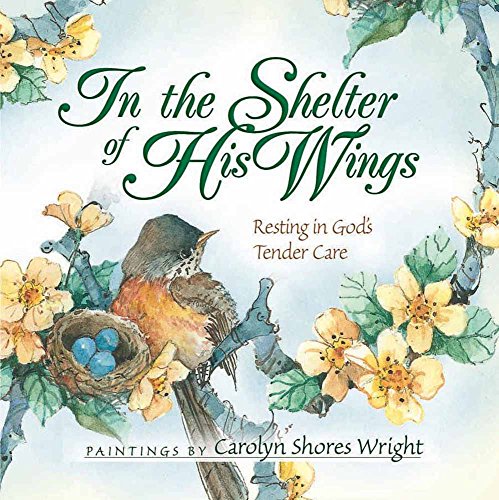 In the Shelter of His Wings: Resting in God's Tender Care von Harvest House Publishers,U.S.