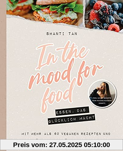 In the mood for food - Essen, das glücklich macht: von Shanti Tan In the mood for food - Essen, das glücklich macht: von Shanti Tan