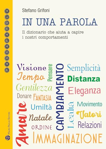 In una parola. Il dizionario che aiuta a capire i nostri comportamenti (Passaparola) von Mauro Pagliai Editore