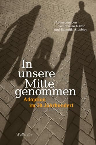 In unsere Mitte genommen: Adoption im 20. Jahrhundert von Wallstein Verlag GmbH