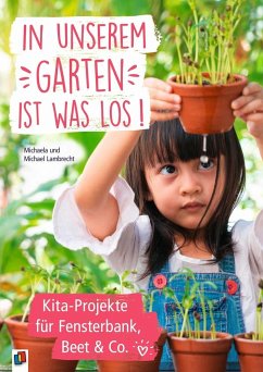 In unserem Garten ist was los!  Kita-Projekte für Fensterbank, Beet & Co. von Verlag an der Ruhr