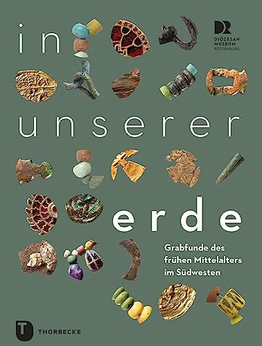 In unserer Erde: Grabfunde des frühen Mittelalters im Südwesten (PARTICIPARE! Publikationen des Diözesanmuseums Rottenburg)