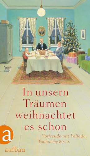 In unsern Träumen weihnachtet es schon: Vorfreude mit Fallada, Tucholsky & Co. von Aufbau Verlag GmbH