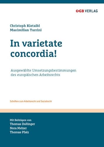 In varietate concordia!: Ausgewählte Umsetzungsbestimmungen des europäischen Arbeitsrechts (Schriften zum Arbeitsrecht und Sozialrecht) von ÖGB Verlag