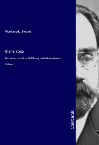 Inana Yoga: Gemeinverständliche Einführung in die Gedankenwelt Indiens von Inktank-Publishing