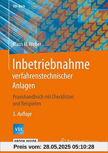 Inbetriebnahme verfahrenstechnischer Anlagen: Praxishandbuch mit Checklisten und Beispielen (VDI-Buch)