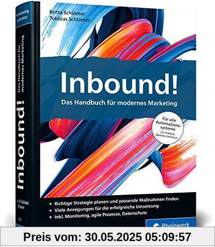 Inbound!: Das Handbuch für modernes Marketing. Mit vielen Best Practices für alle gängigen Marketing-Automationssysteme