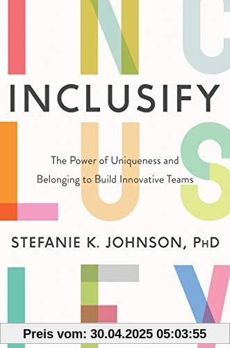 Inclusify: The Power of Uniqueness and Belonging to Build Innovative Teams