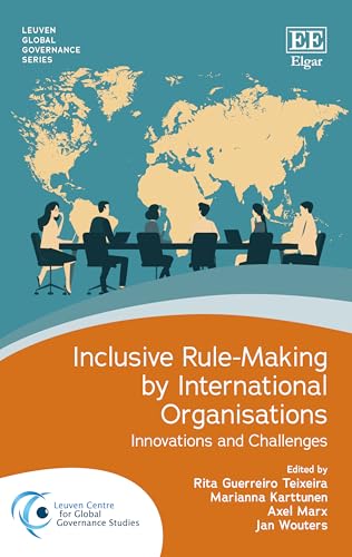 Inclusive Rule-making by International Organisations: Innovations and Challenges (Leuven Global Governance) von Edward Elgar Publishing Ltd