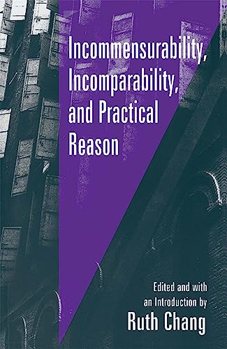 Incommensurability, Incomparability, and Practical Reason von Harvard University Press