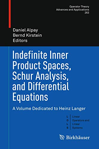 Indefinite Inner Product Spaces, Schur Analysis, and Differential Equations: A Volume Dedicated to Heinz Langer (Operator Theory: Advances and Applications, 263, Band 263) von Birkhäuser