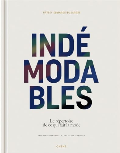 Indémodables: Le répertoire de ce qui fait la mode - Vêtements intemporels, créations iconiques Indémodables: Le répertoire de ce qui fait la mode - Vêtements intemporels, créations iconiques
