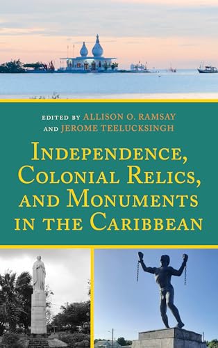 Independence, Colonial Relics, and Monuments in the Caribbean von Lexington Books