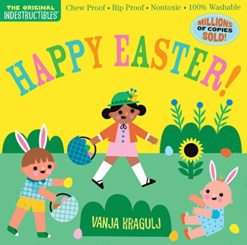 Indestructibles: Happy Easter!: Chew Proof · Rip Proof · Nontoxic · 100% Washable (Book for Babies, Newborn Books, Safe to Chew) von Workman Publishing