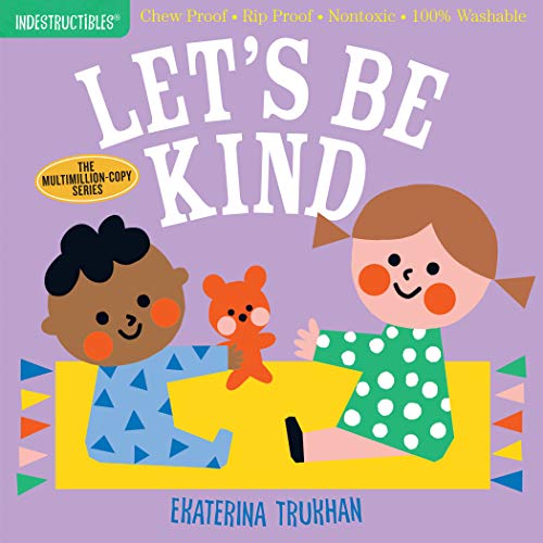 Indestructibles: Let's Be Kind: Chew Proof - Rip Proof - Nontoxic - 100% Washable (Book for Babies, Newborn Books, Safe to Chew) von Workman Publishing