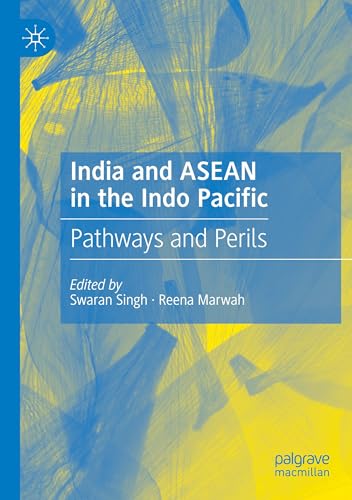 India and ASEAN in the Indo Pacific: Pathways and Perils von Palgrave Macmillan