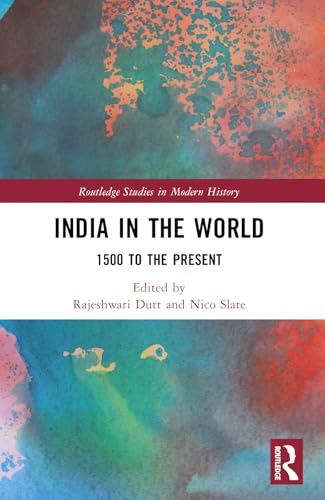 India in the World 1500 to the Present (Routledge Studies in Modern History) von Routledge