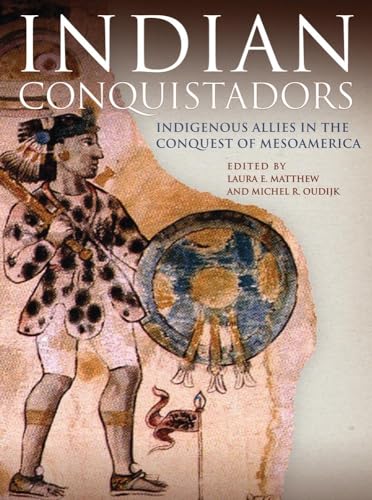 Indian Conquistadors: Indigenous Allies in the Conquest of Mesoamerica von University of Oklahoma Press