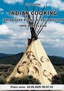 Indian Cooking - Indianische Küche des Südwestens und der Plains Indian Cooking - Indianische Küche des Südwestens und der Plains