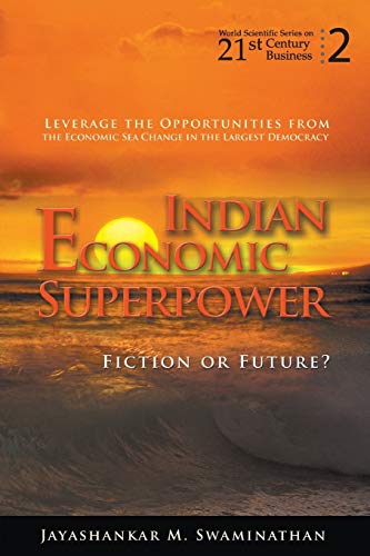 Indian Economic Superpower: Fiction Or Future (World Scientific Series on 21st Century Business, Band 2)