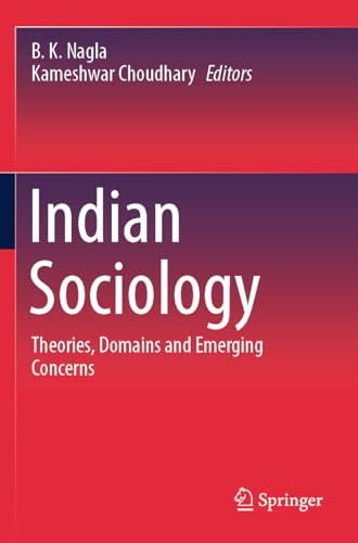 Indian Sociology: Theories, Domains and Emerging Concerns Indian Sociology: Theories, Domains and Emerging Concerns von Springer