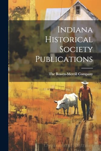 Indiana Historical Society Publications von Legare Street Press
